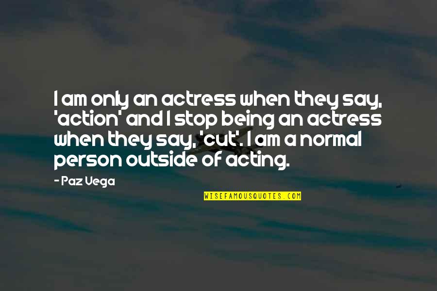 Being Normal Quotes By Paz Vega: I am only an actress when they say,