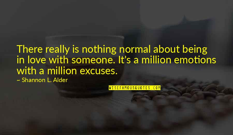 Being Normal Quotes By Shannon L. Alder: There really is nothing normal about being in