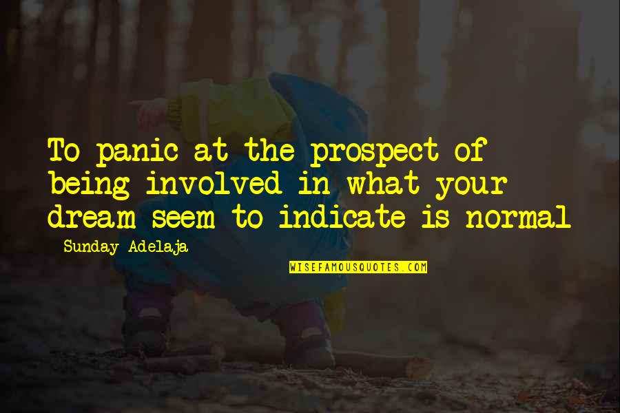 Being Normal Quotes By Sunday Adelaja: To panic at the prospect of being involved