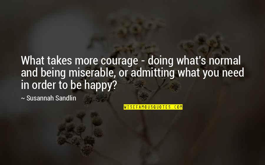 Being Normal Quotes By Susannah Sandlin: What takes more courage - doing what's normal