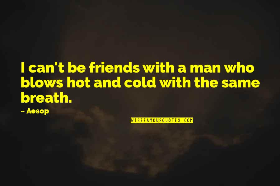 Being Nosey Quotes By Aesop: I can't be friends with a man who