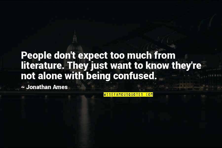 Being Not Alone Quotes By Jonathan Ames: People don't expect too much from literature. They