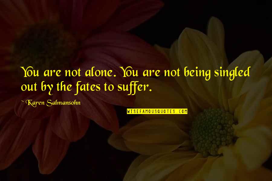 Being Not Alone Quotes By Karen Salmansohn: You are not alone. You are not being