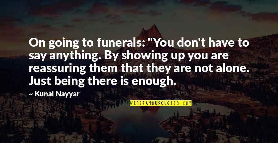 Being Not Alone Quotes By Kunal Nayyar: On going to funerals: "You don't have to