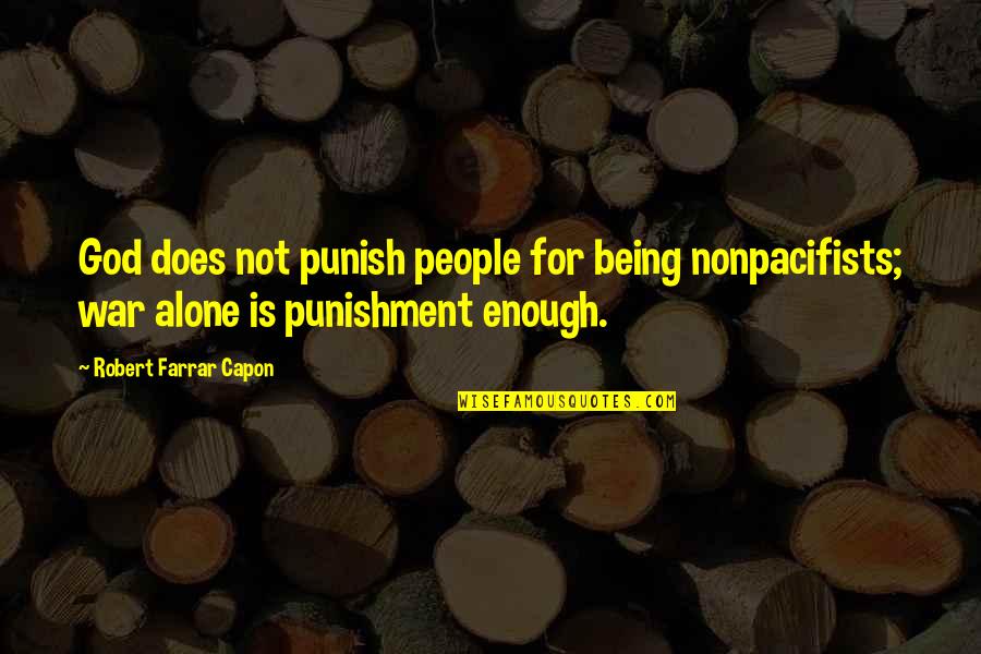 Being Not Alone Quotes By Robert Farrar Capon: God does not punish people for being nonpacifists;