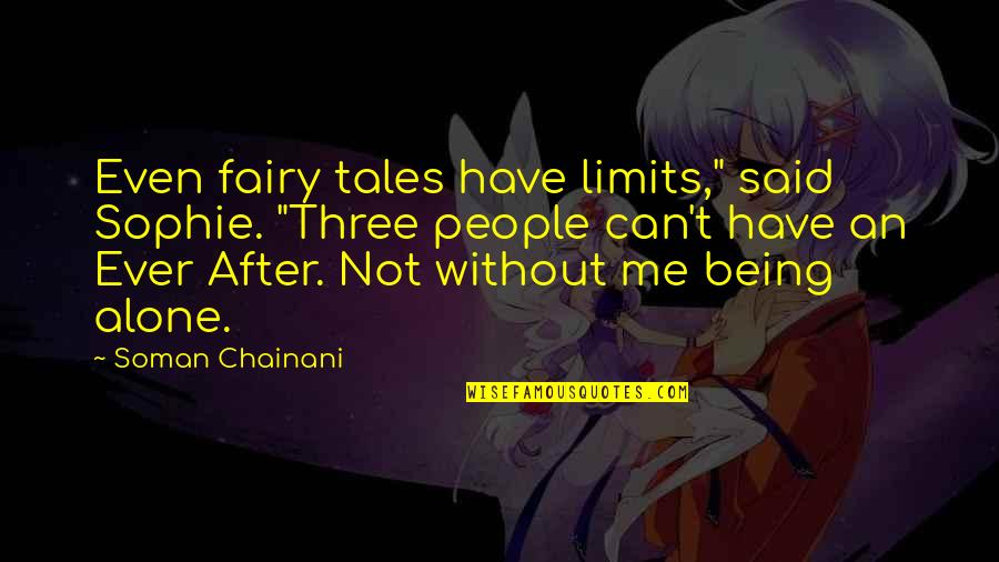 Being Not Alone Quotes By Soman Chainani: Even fairy tales have limits," said Sophie. "Three