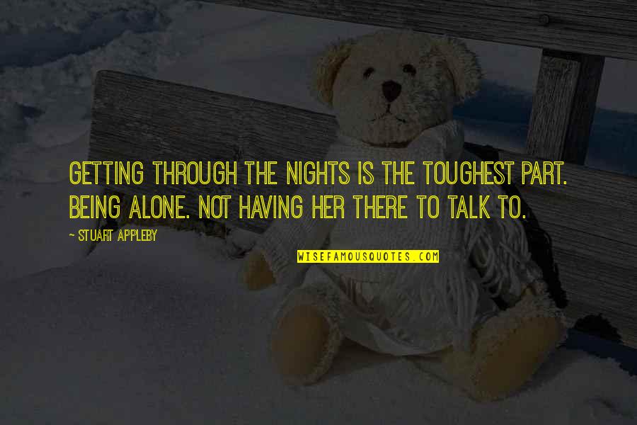 Being Not Alone Quotes By Stuart Appleby: Getting through the nights is the toughest part.
