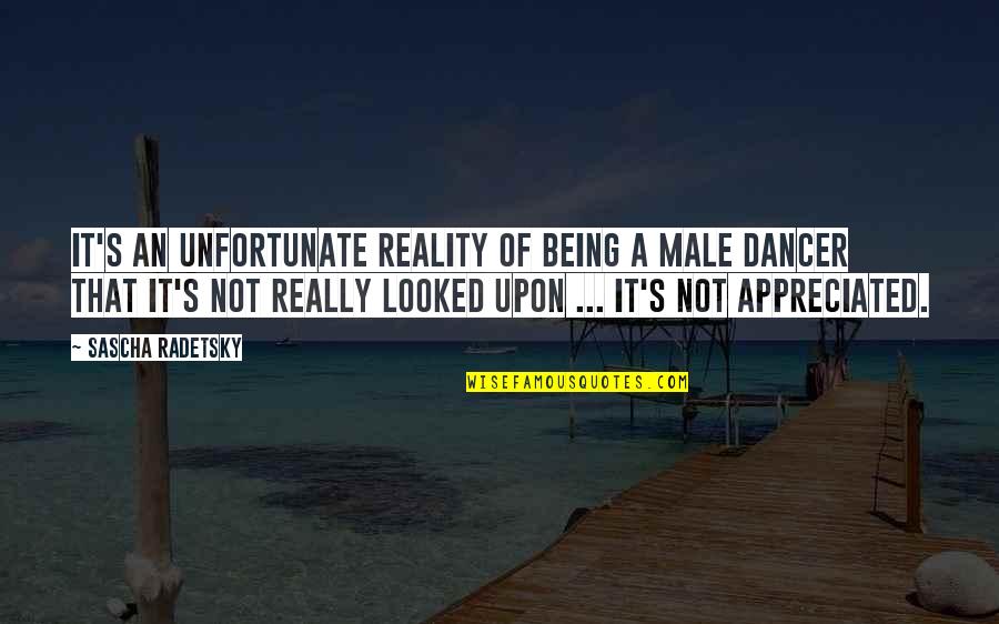 Being Not Appreciated Quotes By Sascha Radetsky: It's an unfortunate reality of being a male