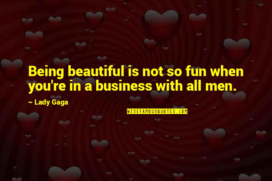 Being Not Beautiful Quotes By Lady Gaga: Being beautiful is not so fun when you're