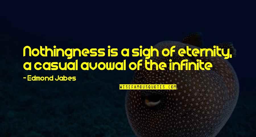 Being Not Caring Anymore Quotes By Edmond Jabes: Nothingness is a sigh of eternity, a casual Being Not Caring Anymore Quotes By Edmond Jabes: Nothingness is a sigh of eternity, a casual
