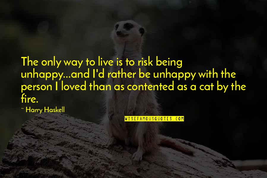 Being Not Contented In Love Quotes By Harry Haskell: The only way to live is to risk