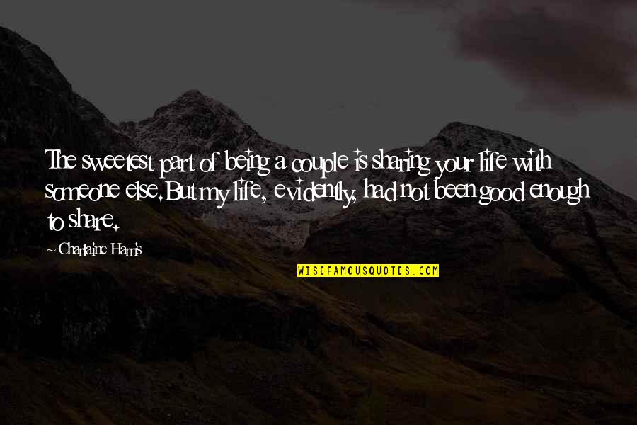 Being Not Good Enough To Someone Quotes By Charlaine Harris: The sweetest part of being a couple is Being Not Good Enough To Someone Quotes By Charlaine Harris: The sweetest part of being a couple is