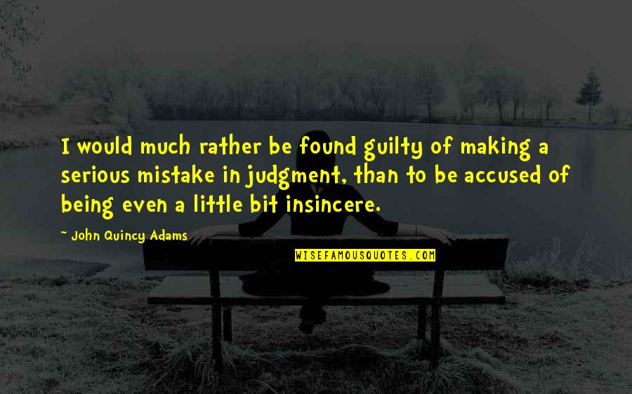 Being Not Guilty Quotes By John Quincy Adams: I would much rather be found guilty of