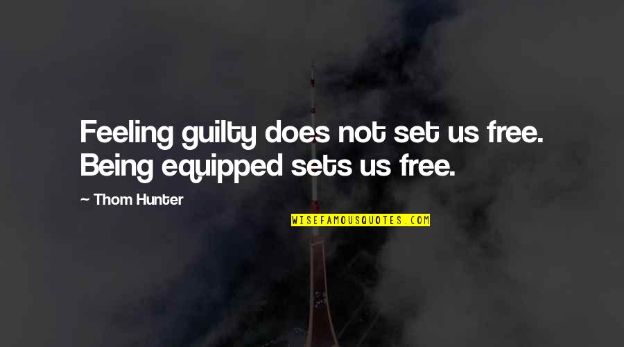 Being Not Guilty Quotes By Thom Hunter: Feeling guilty does not set us free. Being