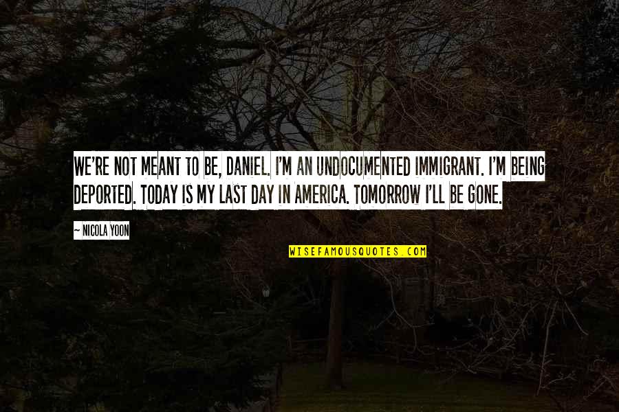 Being Not Meant To Be Quotes By Nicola Yoon: We're not meant to be, Daniel. I'm an