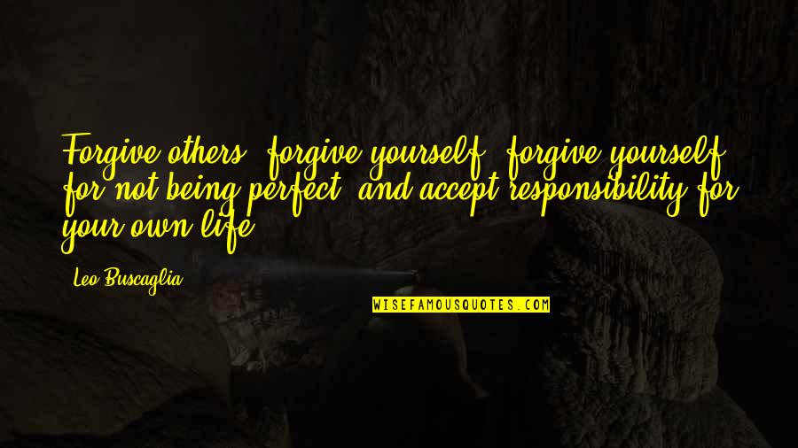 Being Not Perfect Quotes By Leo Buscaglia: Forgive others, forgive yourself, forgive yourself for not