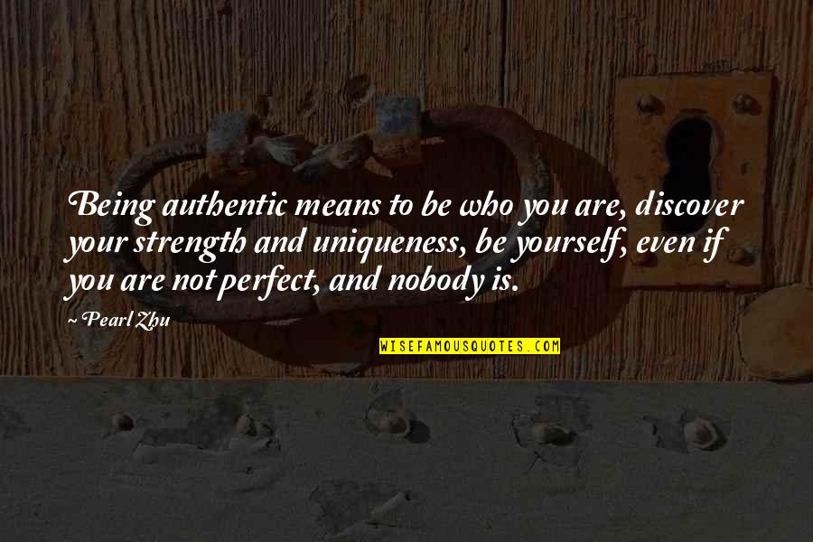 Being Not Perfect Quotes By Pearl Zhu: Being authentic means to be who you are,