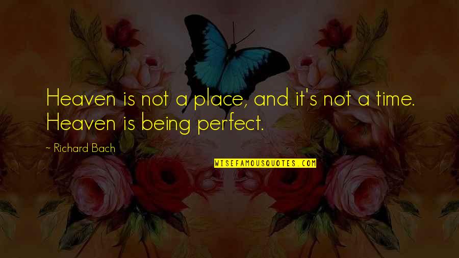 Being Not Perfect Quotes By Richard Bach: Heaven is not a place, and it's not