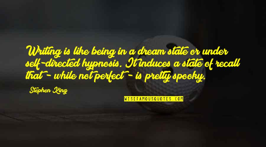 Being Not Perfect Quotes By Stephen King: Writing is like being in a dream state