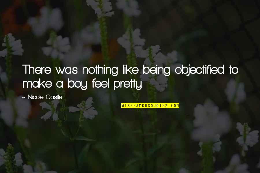 Being Not Pretty Quotes By Nicole Castle: There was nothing like being objectified to make