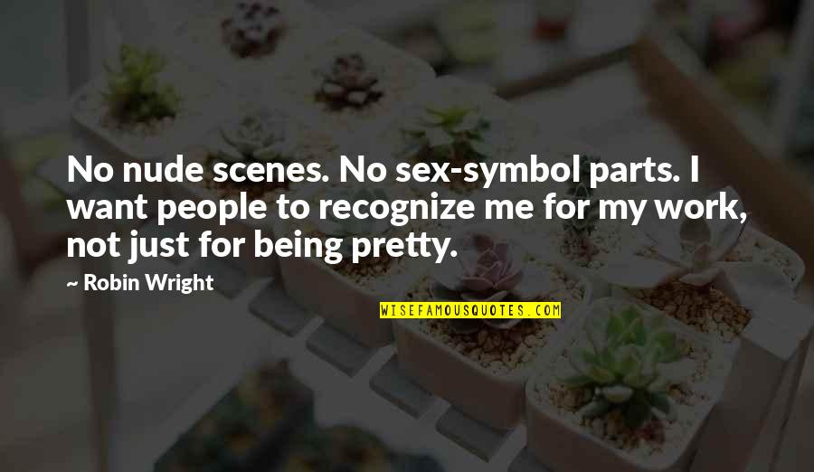 Being Not Pretty Quotes By Robin Wright: No nude scenes. No sex-symbol parts. I want