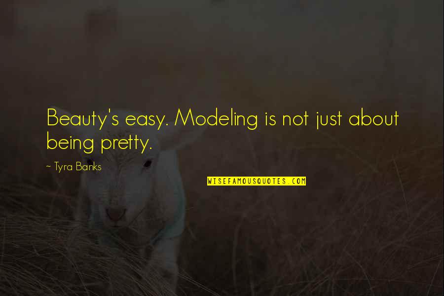 Being Not Pretty Quotes By Tyra Banks: Beauty's easy. Modeling is not just about being