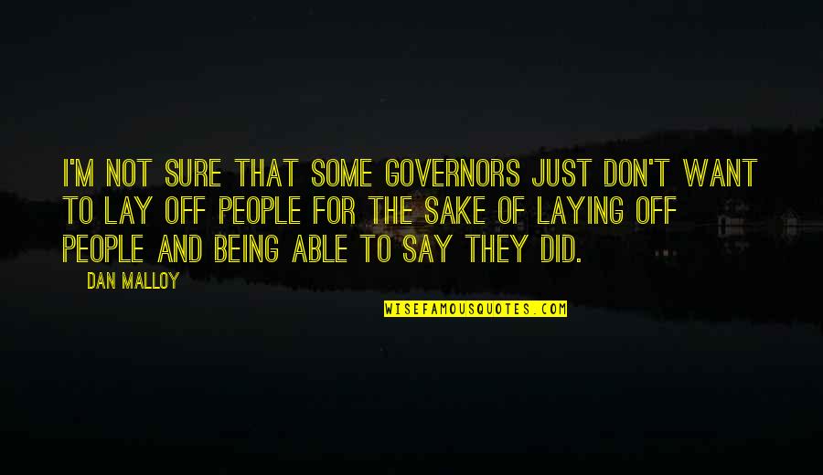 Being Not Sure Quotes By Dan Malloy: I'm not sure that some governors just don't