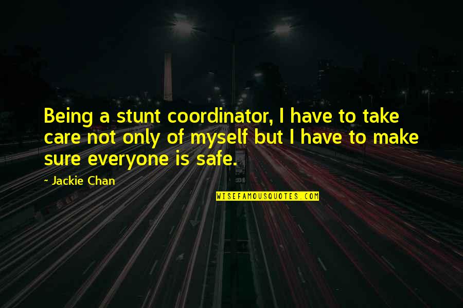 Being Not Sure Quotes By Jackie Chan: Being a stunt coordinator, I have to take