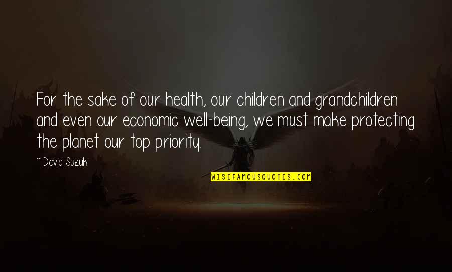 Being Not The Priority Quotes By David Suzuki: For the sake of our health, our children