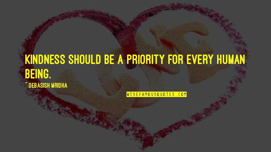 Being Not The Priority Quotes By Debasish Mridha: Kindness should be a priority for every human