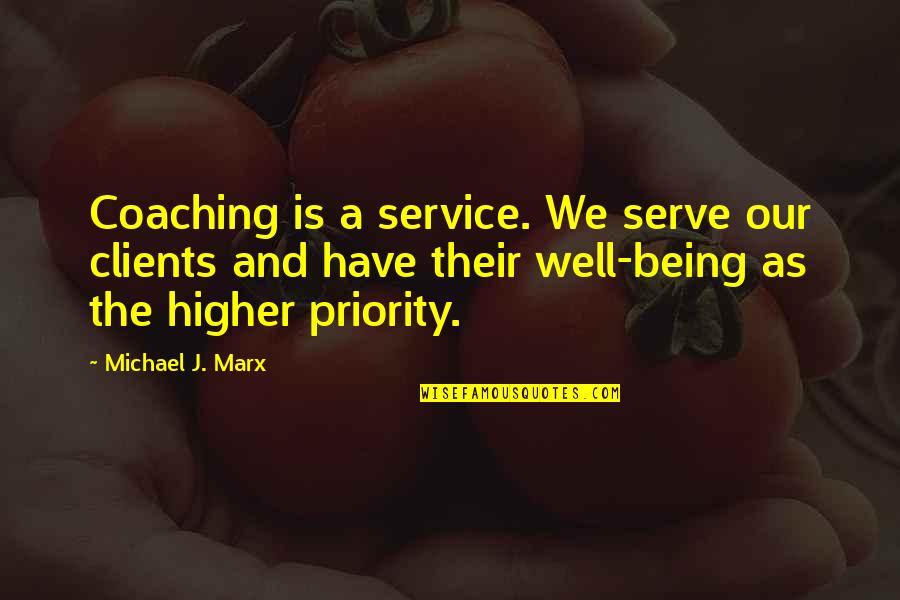 Being Not The Priority Quotes By Michael J. Marx: Coaching is a service. We serve our clients