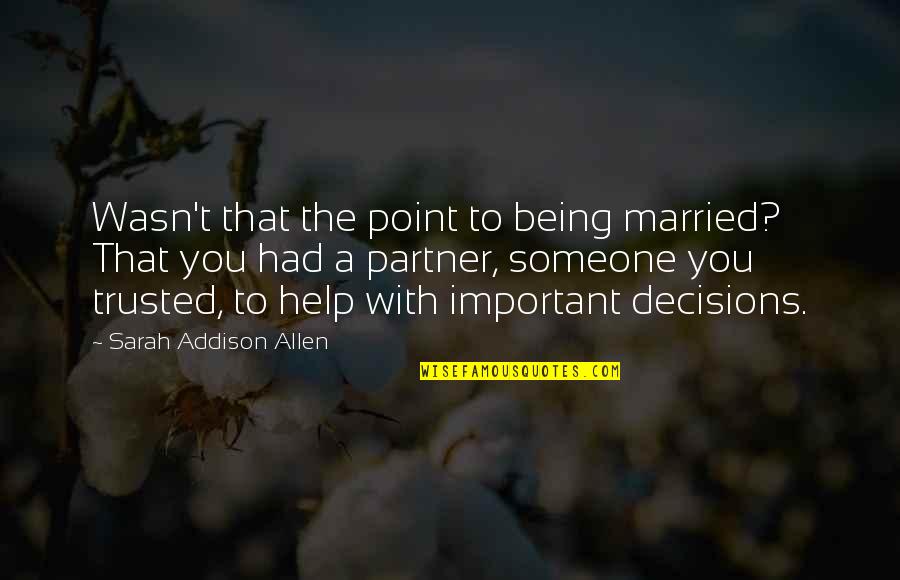 Being Not Trusted Quotes By Sarah Addison Allen: Wasn't that the point to being married? That