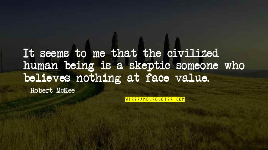 Being Nothing To Someone Quotes By Robert McKee: It seems to me that the civilized human