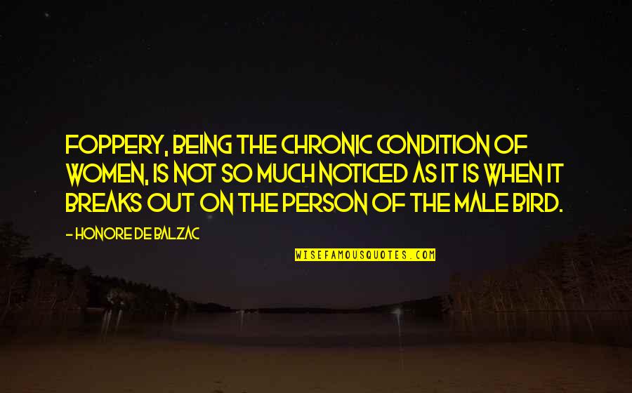 Being Noticed Quotes By Honore De Balzac: Foppery, being the chronic condition of women, is