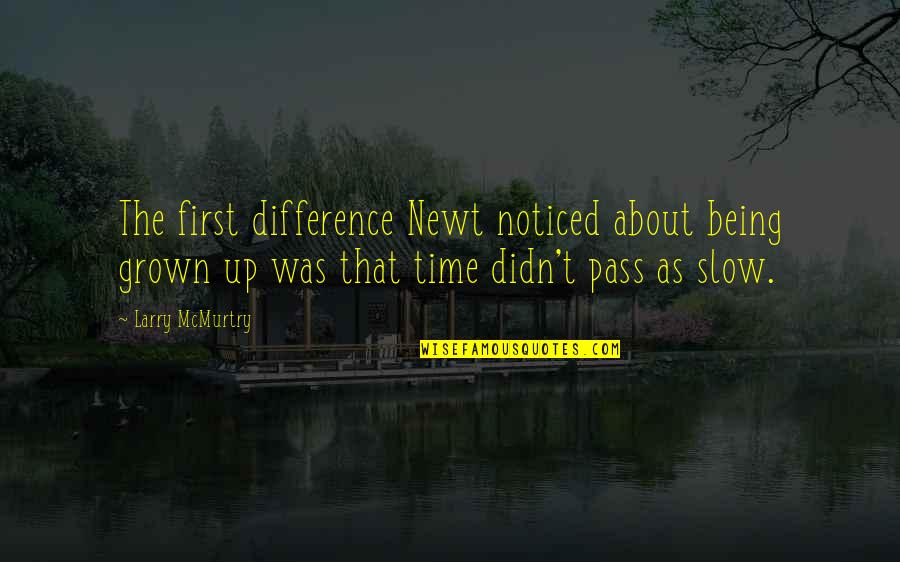 Being Noticed Quotes By Larry McMurtry: The first difference Newt noticed about being grown