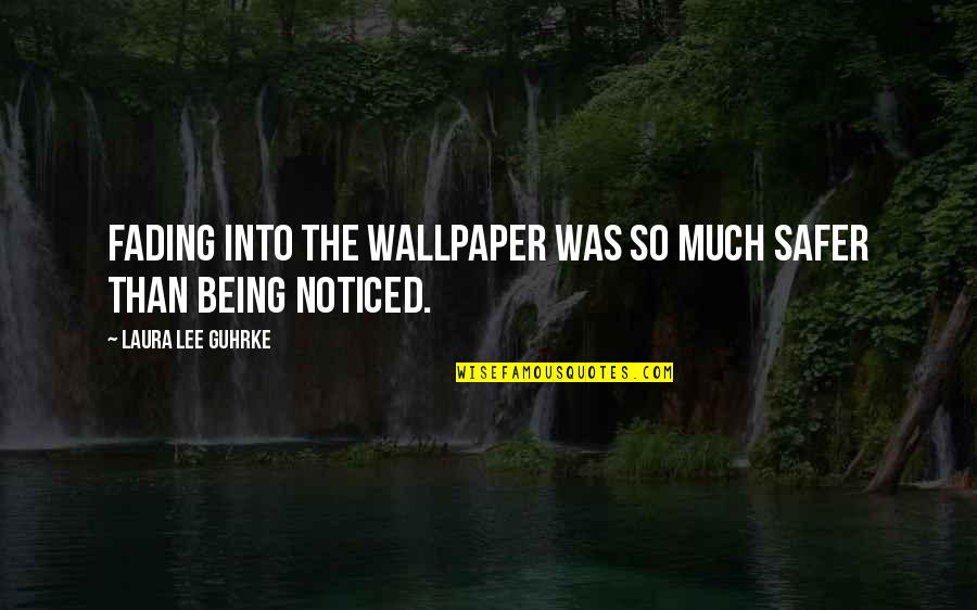 Being Noticed Quotes By Laura Lee Guhrke: Fading into the wallpaper was so much safer