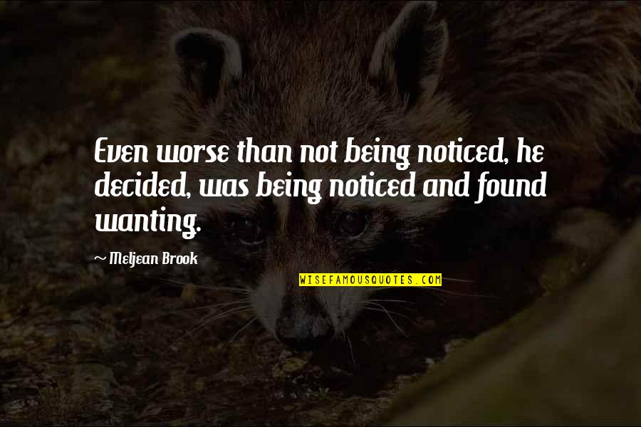 Being Noticed Quotes By Meljean Brook: Even worse than not being noticed, he decided,