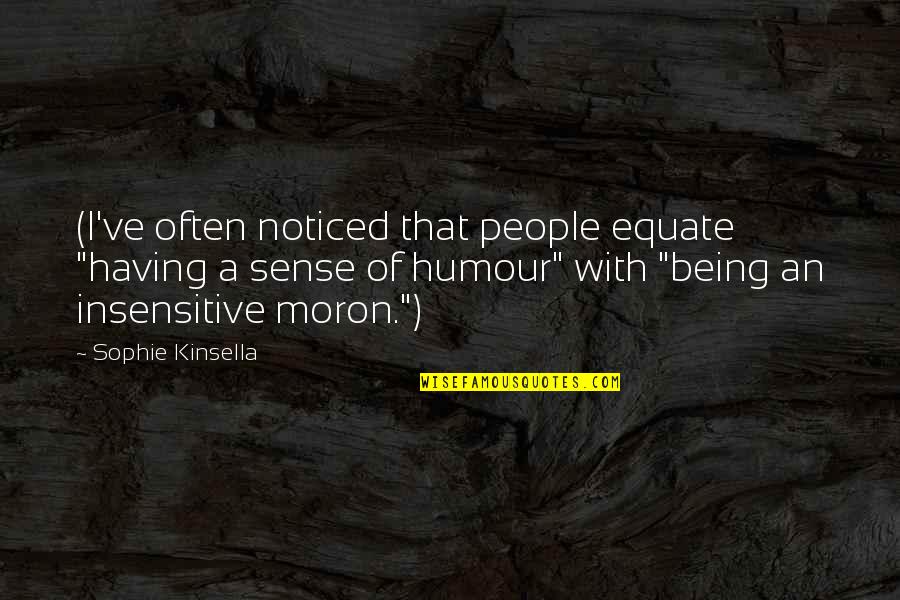 Being Noticed Quotes By Sophie Kinsella: (I've often noticed that people equate "having a