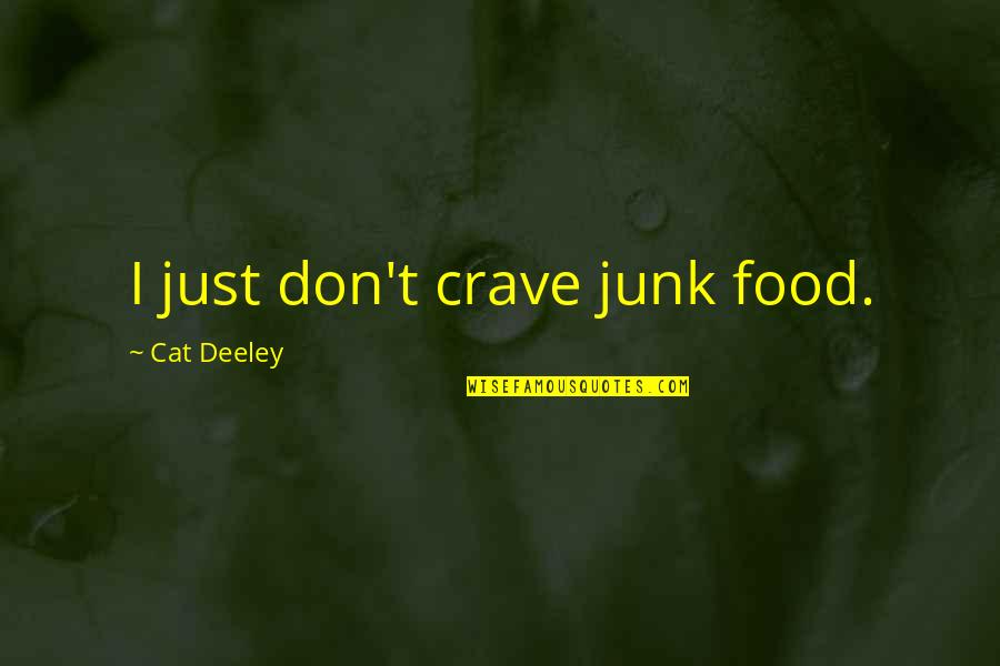 Being Notorious Quotes By Cat Deeley: I just don't crave junk food.