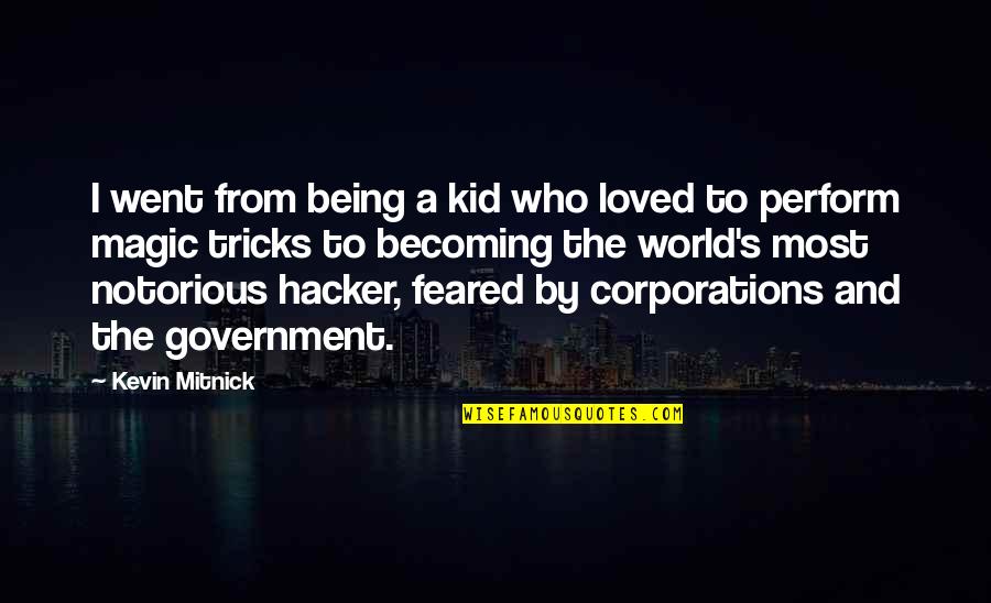 Being Notorious Quotes By Kevin Mitnick: I went from being a kid who loved