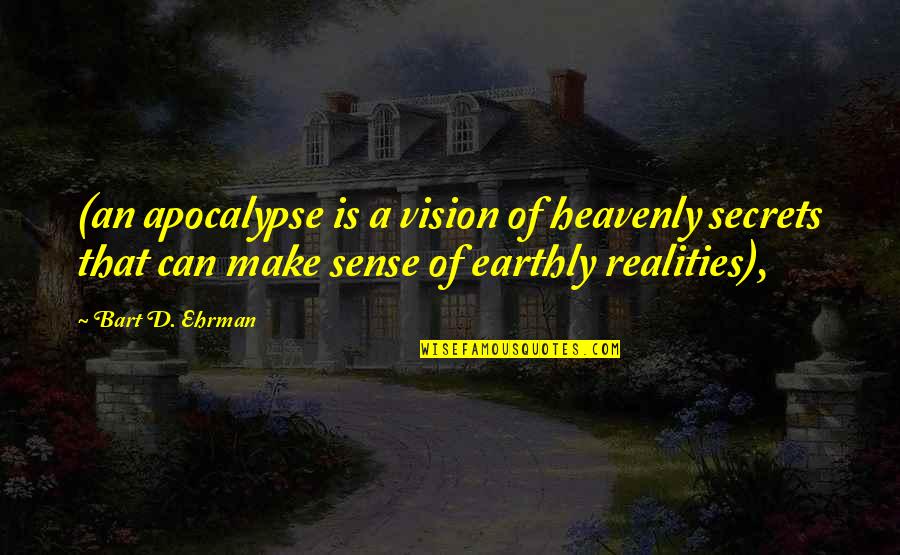 Being Nowhere Quotes By Bart D. Ehrman: (an apocalypse is a vision of heavenly secrets Being Nowhere Quotes By Bart D. Ehrman: (an apocalypse is a vision of heavenly secrets