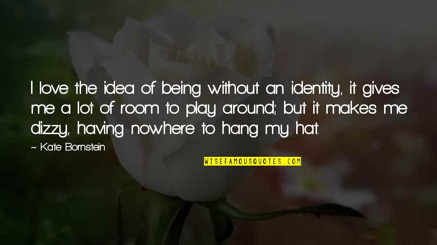 Being Nowhere Quotes By Kate Bornstein: I love the idea of being without an Being Nowhere Quotes By Kate Bornstein: I love the idea of being without an