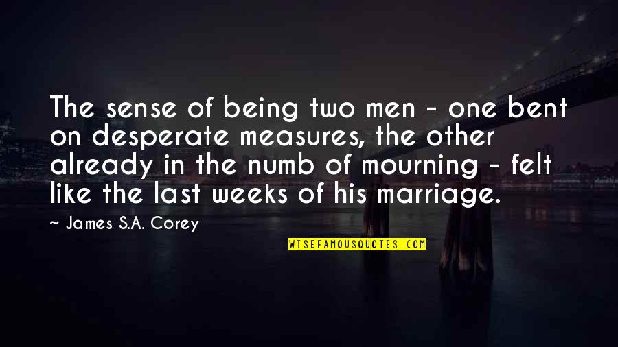 Being Numb Quotes By James S.A. Corey: The sense of being two men - one