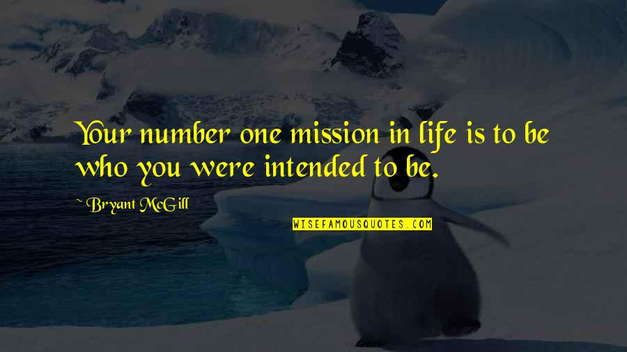 Being Number 2 Quotes By Bryant McGill: Your number one mission in life is to