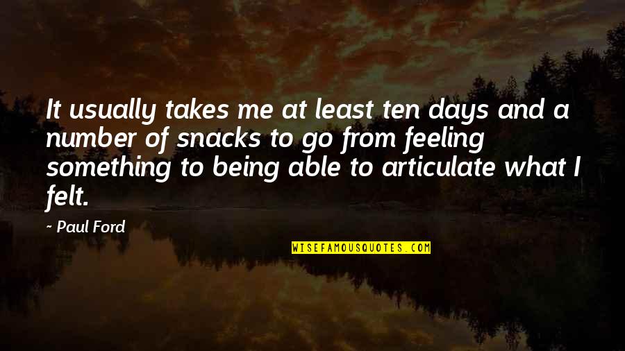 Being Number 2 Quotes By Paul Ford: It usually takes me at least ten days