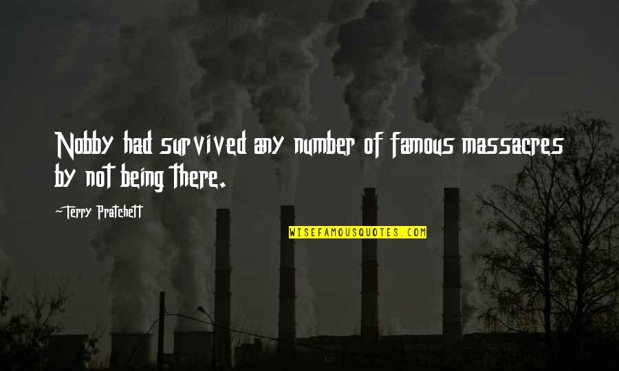 Being Number 2 Quotes By Terry Pratchett: Nobby had survived any number of famous massacres