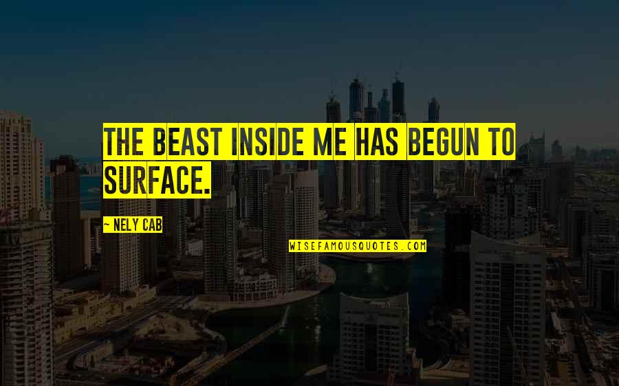Being Number One In Love Quotes By Nely Cab: The beast inside me has begun to surface.