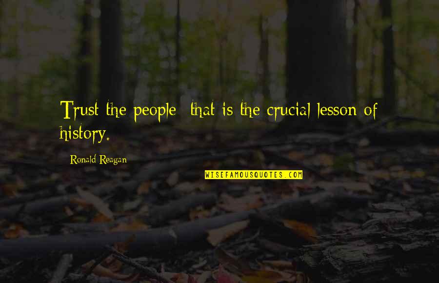 Being Obese Quotes By Ronald Reagan: Trust the people that is the crucial lesson Being Obese Quotes By Ronald Reagan: Trust the people that is the crucial lesson