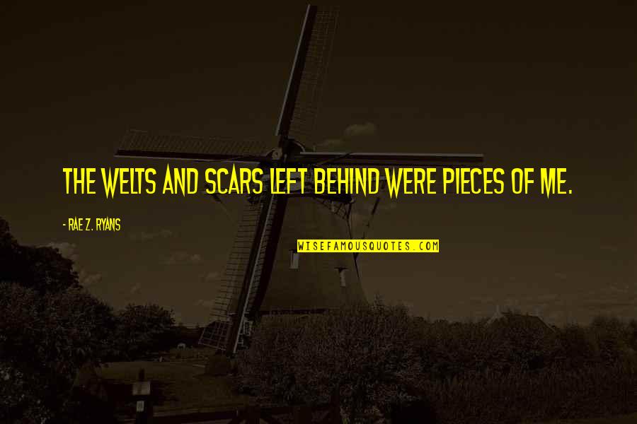 Being Obsessed With Celebrities Quotes By Rae Z. Ryans: The welts and scars left behind were pieces Being Obsessed With Celebrities Quotes By Rae Z. Ryans: The welts and scars left behind were pieces