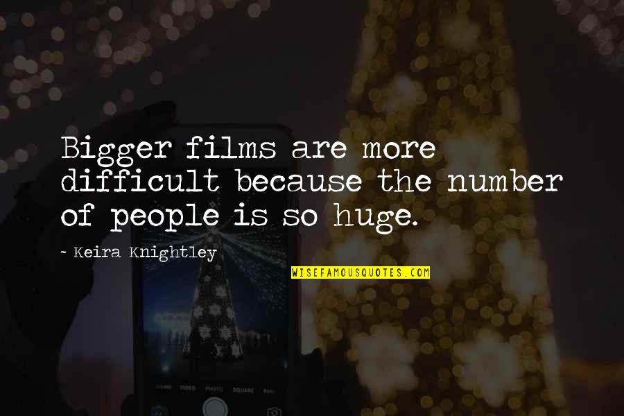 Being Obsessed With Money Quotes By Keira Knightley: Bigger films are more difficult because the number